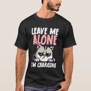 T-shirt Laissez-moi tranquille, je charge, chat drôle