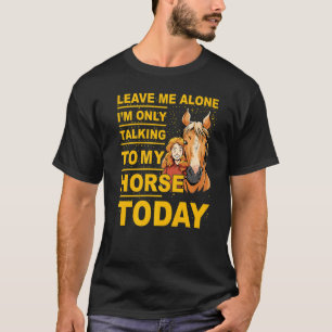 T-shirt Laissez-moi tranquille, je ne parle qu'à mon cheva