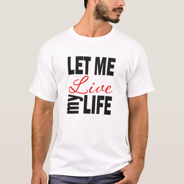 T-shirt Laissez-moi vivre ma vie sur le blanc (Devant)