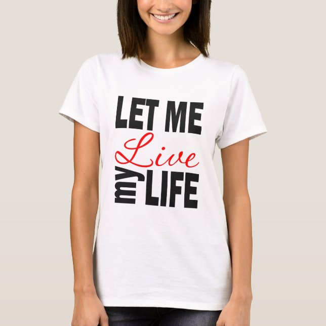 T-shirt Laissez-moi vivre ma vie sur le blanc (Devant)