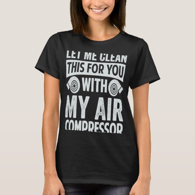 T-shirt Laissez-Moi Vous Nettoyer Avec Mon Compresseur D'A (Devant)