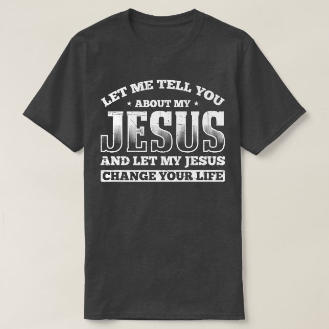 T-shirt Laissez-moi vous parler de mon Jésus, laissez mon  (Design devant)