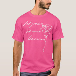 T-shirt Laissez vos rêves s'épanouir belle inspiration Qu