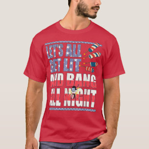 T-shirt Laissons Luminer Et Bang Toute La Nuit, Feu D'Arti