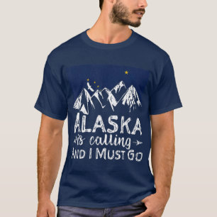 T-shirt L'Alaska Appelle Et Je Dois Rentrer En Alaska