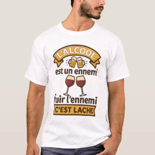 T-shirt L'alcool Est Un Ennemi Fuir L'ennemi C'est Lâche