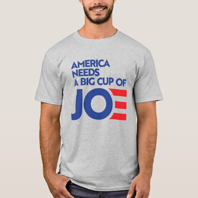 T-shirt L'Amérique a besoin d'une grosse Coupe de Joe (Devant)