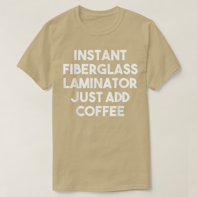 T-shirt Laminateur instantané de fibre de verre, ajoutez s (Design devant)