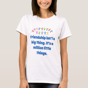 T-shirt L'amitié n'est pas une grande chose - Citation d'a
