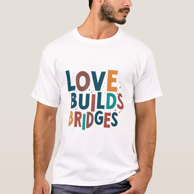 T-shirt l'amour construit des ponts (Devant)
