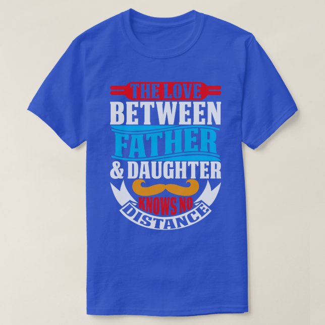 T-shirt L'Amour Entre Père Et Fille Ne Connaît Pas De Dist (Design devant)
