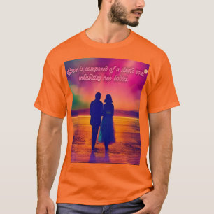 T-shirt L'amour est composé d'une âme unique...Citation ro
