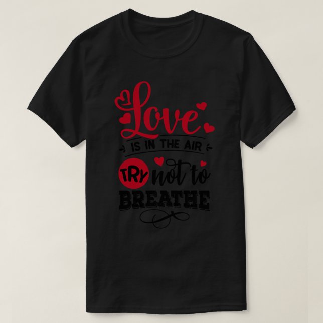 T-shirt L'amour est dans l'air Essayez de ne pas respirer  (Design devant)