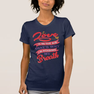 T-shirt L'amour est dans l'air, je retiens mon souffle