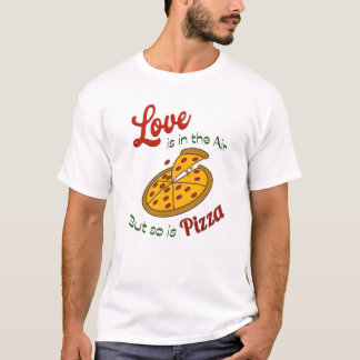 T-shirt L'amour est dans l'air mais la pizza aussi
