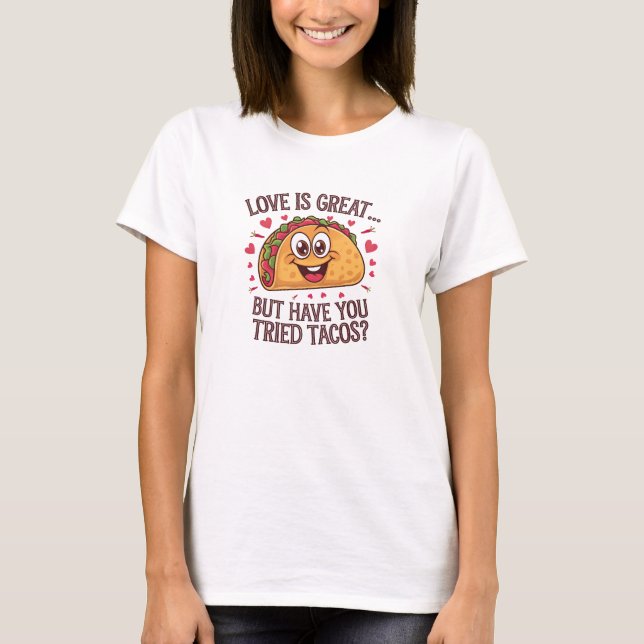 T-shirt L'amour est génial, mais avez-vous essayé des taco (Devant)