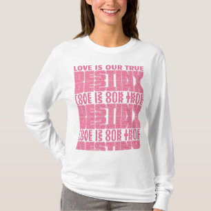 T-shirt L'amour est notre véritable destinée