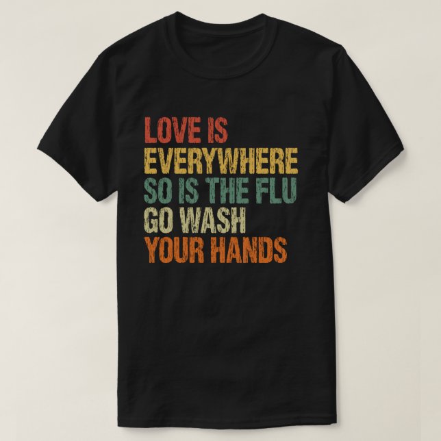 T-shirt L'amour est partout, de même que la grippe se lave (Design devant)