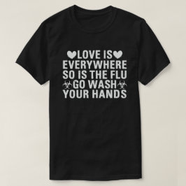 T-shirt L'amour est partout, la grippe aussi. Lavez-vous l