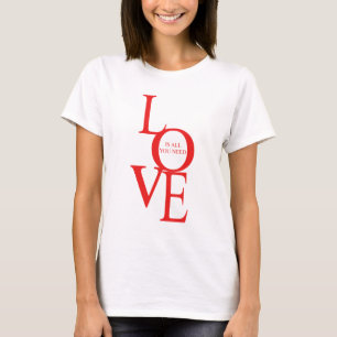 T-shirt L'amour est tout ce dont vous avez besoin
