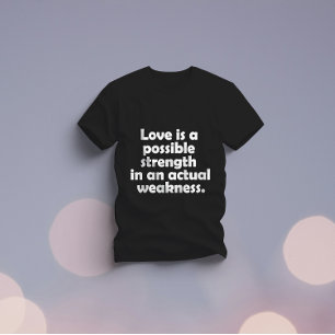 T-shirt L'amour est une force possible dans une faiblesse 