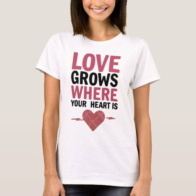 T-shirt L'Amour Grandit Là Où Votre Coeur Est (Devant)