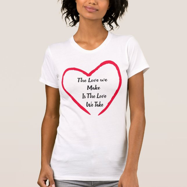 T-shirt L'Amour Que Nous Faisons Est L'Amour Que Nous Pren (Devant)