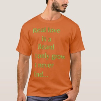 T-shirt L'amour réel est une barbe Il ne grandit qu'Il ne 