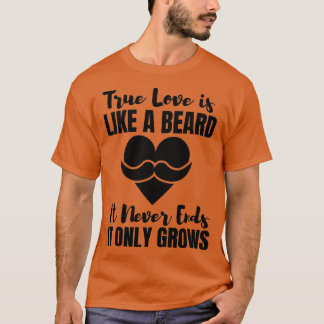 T-shirt L'Amour Véritable Est Comme Une Barbe Il N'En Fini