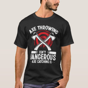 T-shirt Lancer de hache Attraper une hache est dangereux C