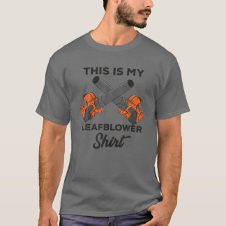 T-shirt Landscaper Gardener Lawn Care This Is My Leaf Blow