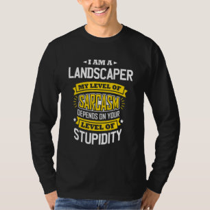 T-shirt Landscaper Idea Sarcasm Joke Landscaper