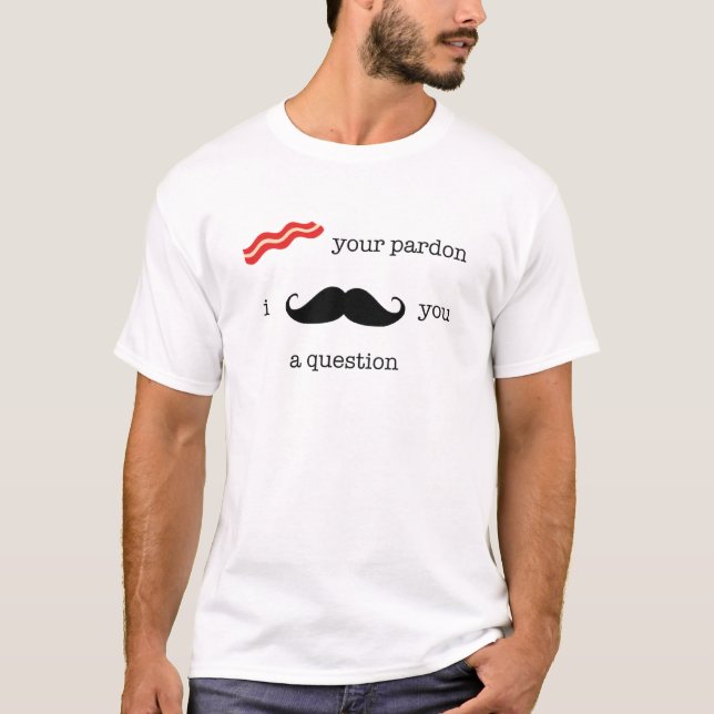 T-shirt Lard votre pardon, moustache d'I vous une question (Devant)
