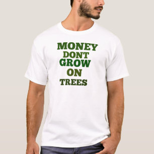 T-shirt L'Argent Ne Croît Pas Sur Les Citations D'Arbres