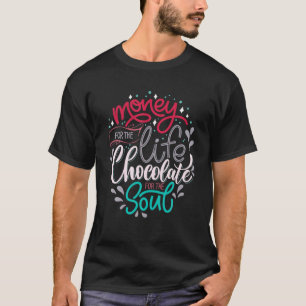 T-shirt L'Argent Pour Le Chocolat De Vie Pour L'Âme