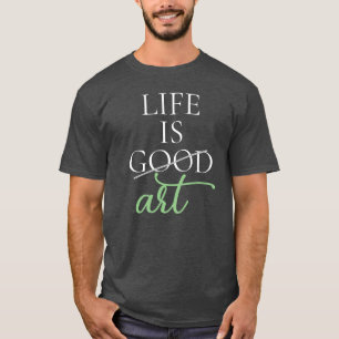 T-shirt L'art dit, La vie est l'art, Personnalisé