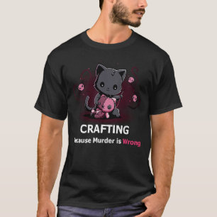 T-shirt L'artisanat parce que le meurtre est une mauvaise 