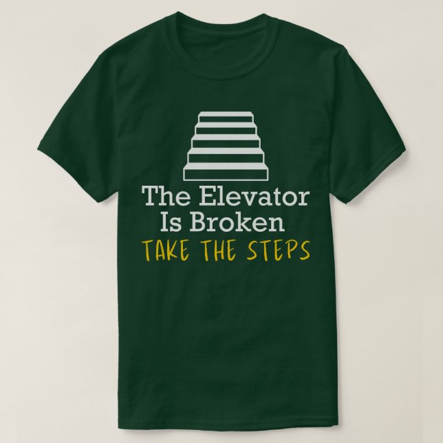 T-shirt L'Ascenseur Est Cassé Prendre Les Marches (Design devant)