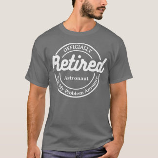 T-shirt L'astronaute à la retraite officiellement 2022 drô
