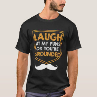 T-shirt Laugh At My Puns Or Youre Grounded Dad Jokes Daddy