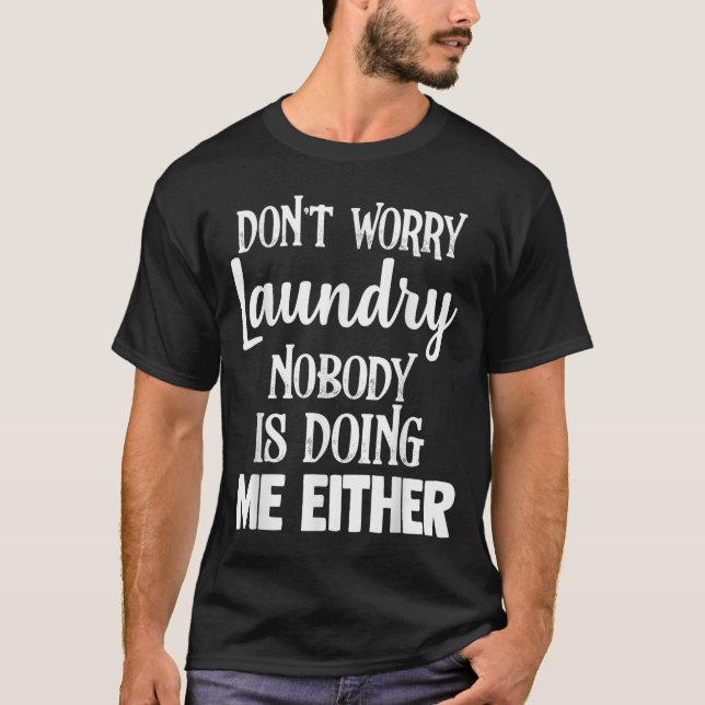 T-shirt Laundry Funny Don't Worry Laundry Nobody Is Doing  (Devant)