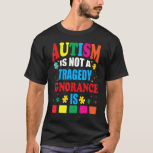 T-shirt L'Autisme N'Est Pas Une Tragédie L'Ignorance Est
