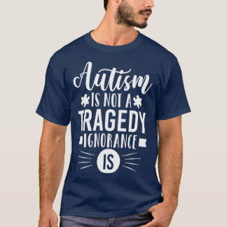 T-shirt L'autisme N'Est Pas Une Tragédie L'Ignorance Est A