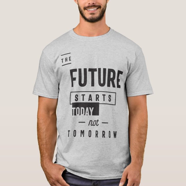 T-shirt L'avenir commence aujourd'hui pas demain (Devant)