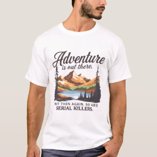 T-shirt L'Aventure Est Là... Tout Comme Les Tueurs En Séri