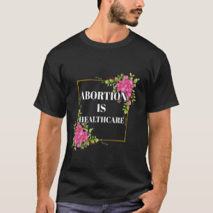 T-shirt L'Avortement Est Soins De Santé Féministe Féminist