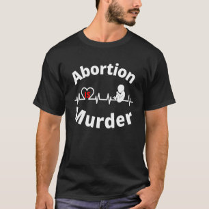 T-shirt L'avortement est un meurtre Anti-avortement anti-a