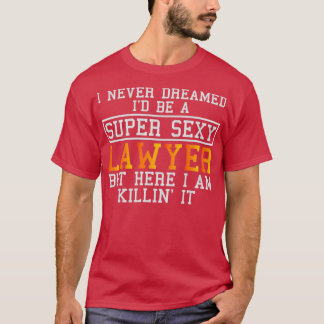 T-shirt Lawyer Never Dreamed Funny Attorney
