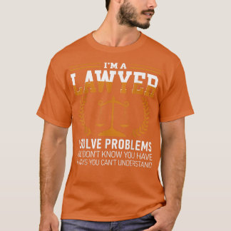 T-shirt Lawyer Tee I'm A Lawyer I Solve Problems