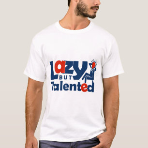 T-shirt Lazy but talented